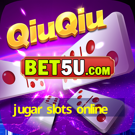 jugar slots online